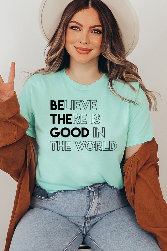 Believe There Is Good In The World Graphic Tee
